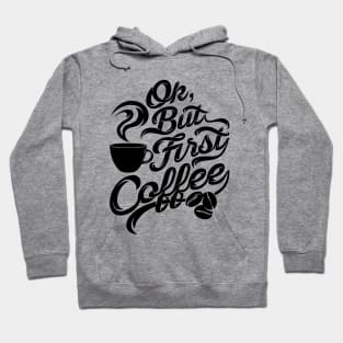 Ok but first coffee funny design for coffee lovers Hoodie